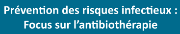 Prévention des risques infectieux : focus sur l’antibiothérapie
